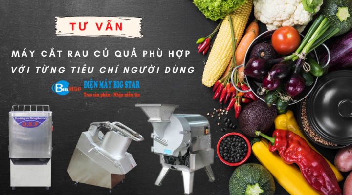 tu-van-may-cat-rau-cu-qua-phu-hop-voi-tung-tieu-chi-nguoi-dung